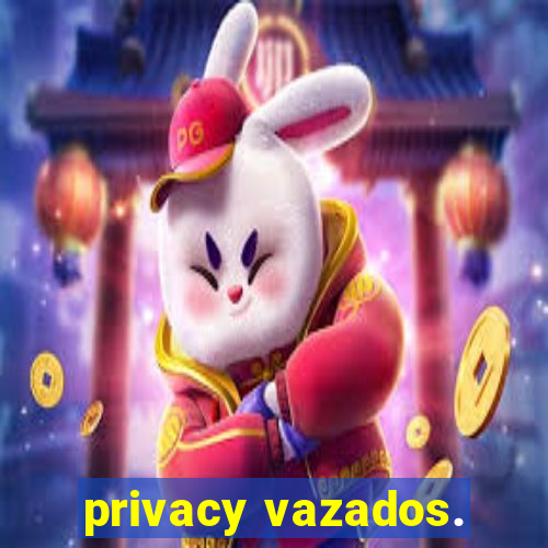 privacy vazados.